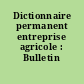 Dictionnaire permanent entreprise agricole : Bulletin