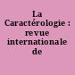 La Caractérologie : revue internationale de caractérologie