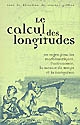 Le calcul des longitudes : un enjeu pour les mathématiques, l'astronomie, la mesure du temps et la navigation