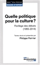 Quelle politique pour la culture? : florilège des débats (1955-2014)