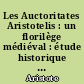 Les Auctoritates Aristotelis : un florilège médiéval : étude historique et édition critique