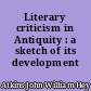 Literary criticism in Antiquity : a sketch of its development