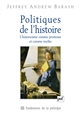 Politiques de l'histoire : L historicisme comme promesse et comme mythe