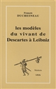 Les modèles du vivant de Descartes à Leibniz
