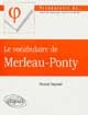 Le Vocabulaire de Merleau-Ponty