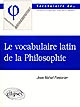 Le vocabulaire latin de la philosophie : de Cicéron à Heidegger