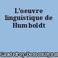 L'oeuvre linguistique de Humboldt