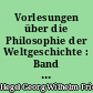 Vorlesungen über die Philosophie der Weltgeschichte : Band I : Band II-IV