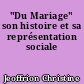 "Du Mariage" son histoire et sa représentation sociale