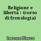 Religione e libertá : (corso di frenologia)