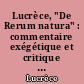Lucrèce, "De Rerum natura" : commentaire exégétique et critique : précédé d'une introduction sur l'art de Lucrèce et d'une traduction des lettres et pensées d'Epicure