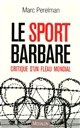 Le sport barbare : critique d' un fléau mondial