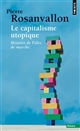 Le capitalisme utopique : histoire de l'idée de marché