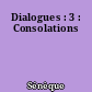 Dialogues : 3 : Consolations