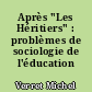 Après "Les Héritiers" : problèmes de sociologie de l'éducation