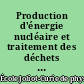 Production d'énergie nucléaire et traitement des déchets : des filières d'aujourd'hui aux solutions innovantes : Maubuisson, Gironde, 15e session, 9-14 septembre 1996