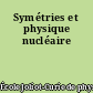 Symétries et physique nucléaire