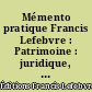 Mémento pratique Francis Lefebvre : Patrimoine : juridique, fiscal, financier
