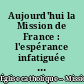 Aujourd'hui la Mission de France : l'espérance infatiguée de l'Évangile