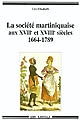 La société martiniquaise aux XVII et XVIIIe siècles : 1664-1789