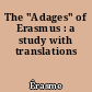 The "Adages" of Erasmus : a study with translations