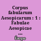 Corpus fabularum Aesopicarum : 1 : Fabulae Aesopicae soluta oratione conscriptae : Fasc. 2 : Indices ad. fasc. 1 et 2 adjecit H. Haas