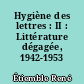 Hygiène des lettres : II : Littérature dégagée, 1942-1953