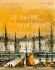 Le Havre, 1517-2017 : la demeure urbaine