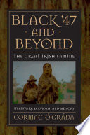 Black '47 and beyond : the Great Irish Famine in history, economy, and memory