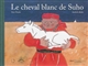 Le cheval blanc de Suho : conte populaire mongol