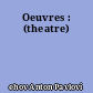 Oeuvres : (theatre)