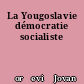 La Yougoslavie démocratie socialiste