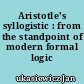 Aristotle's syllogistic : from the standpoint of modern formal logic