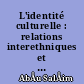 L'identité culturelle : relations interethniques et problèmes d'acculturation