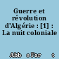 Guerre et révolution d'Algérie : [1] : La nuit coloniale