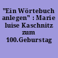 "Ein Wörtebuch anlegen" : Marie luise Kaschnitz zum 100.Geburstag