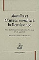 "Moralia" et "oeuvres morales" à la Renaissance : actes du colloque international de Toulouse (19-21 mai 2005)