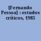 [Fernando Pessoa] : estudos críticos, 1985