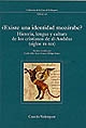 ¿Existe una identidad mozárabe? : historia, lengua y cultura de los cristianos de al-Andalus (siglos IX-XII)