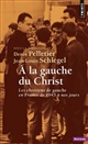 À la gauche du Christ : les chrétiens de gauche en France de 1945 à nos jours