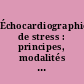 Échocardiographie de stress : principes, modalités et applications cliniques