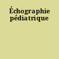 Échographie pédiatrique