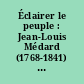 Éclairer le peuple : Jean-Louis Médard (1768-1841) négociant, mécène, protestant, languedocien : actes du colloque de Lunel, [Espace Jean-Duplacy], 3-4 décembre 1999