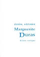 Écrire, réécrire : bilan critique de l'oeuvre de Marguerite Duras