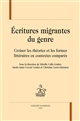 Écritures migrantes du genre : [I] : croiser les théories et les formes littéraires en contextes comparés