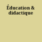 Éducation & didactique
