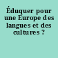 Éduquer pour une Europe des langues et des cultures ?
