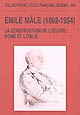 Émile Mâle, 1862-1954 : la construction de l'oeuvre : Rome et l'Italie : [actes de la table ronde tenue à l'École française de Rome, 17-18 juin 2002