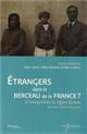 Étrangers dans le berceau de la France ? : l'immigration en région Centre du XIXe siècle à nos jours