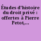 Études d'histoire du droit privé : offertes à Pierre Petot,...